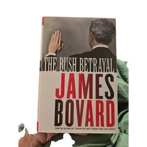 ​The Bush Betrayal James Bovard Hardcover First Edition history politics